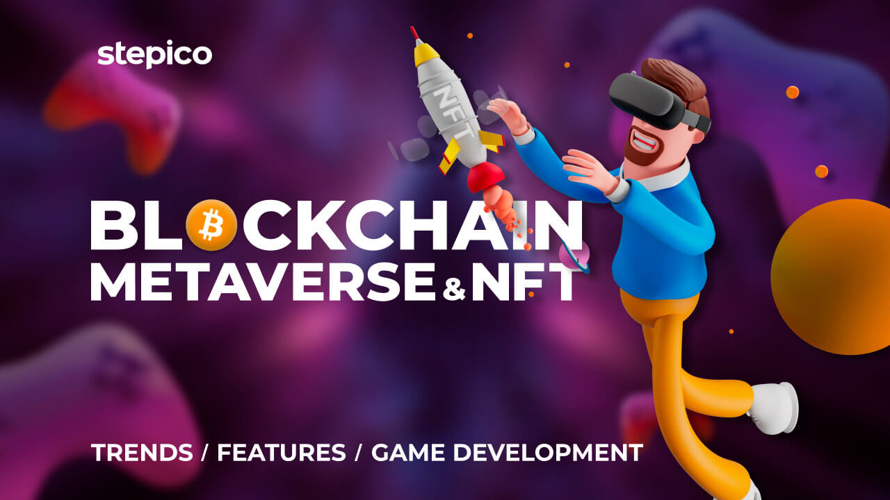 Why Develop Games With Blockchain, Metaverse, and NFT? - Stepico